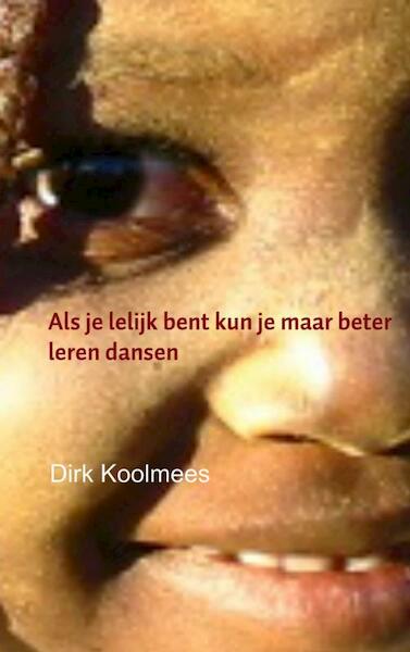 Als je lelijk bent kun je maar beter leren dansen - Dirk Koolmees (ISBN 9789402109962)