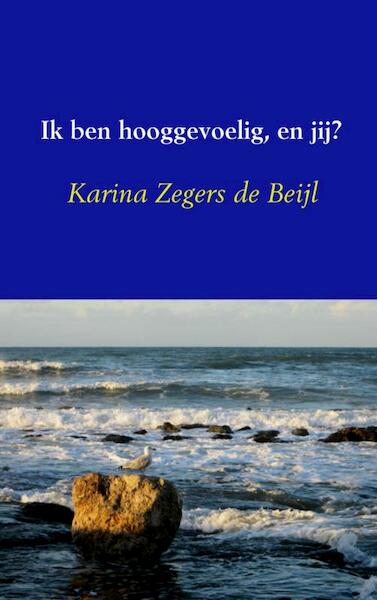 Ik ben hooggevoelig, en jij? - Karina Zegers de Beijl (ISBN 9789402110753)