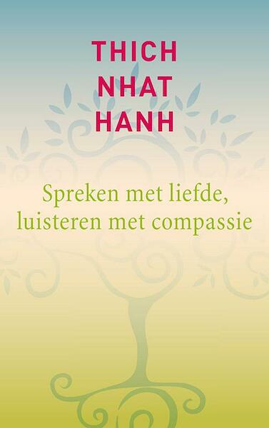 Spreken met liefde, luisteren met compassie - Thich Nhat Hanh (ISBN 9789025903701)