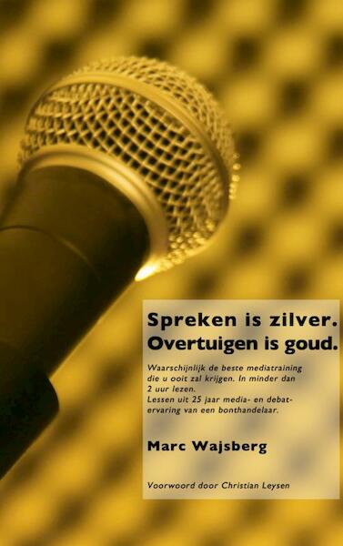 Spreken is zilver overtuigen is goud - Marc Wajsberg (ISBN 9789402111774)