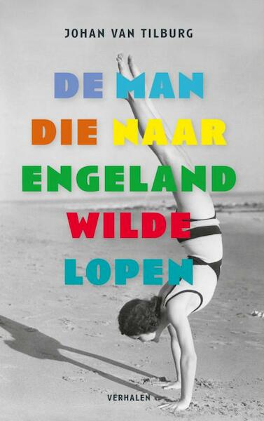 De man die naar Engeland wilde lopen - Johan van Tilburg (ISBN 9789402117684)