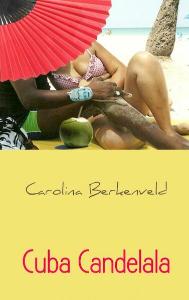 Cuba Candelala - Carolina Berkenveld (ISBN 9789402127164)