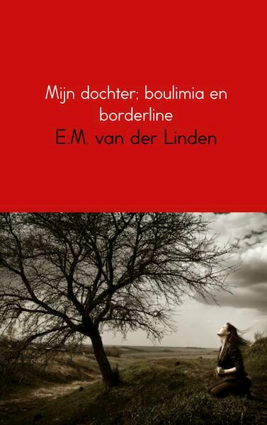 Mijn dochter; boulimia en borderline - E.M. van der Linden (ISBN 9789402130331)