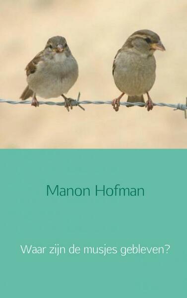 Waar zijn de musjes gebleven? - Manon Hofman (ISBN 9789402127201)