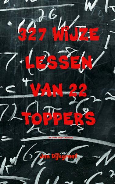 327 wijze lessen van 22 toppers - Jan Dijkgraaf (ISBN 9789402133882)