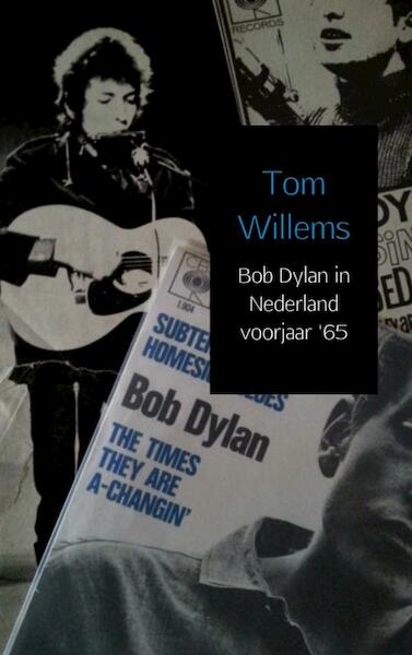 Bob Dylan in Nederland voorjaar '65 - Tom Willems (ISBN 9789402133561)