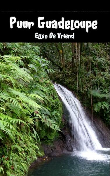 Puur Guadeloupe - Ellen De Vriend (ISBN 9789402135985)