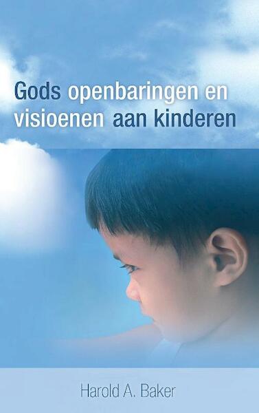 Gods Openbaringen en Visioenen aan kinderen - Harold A. Baker (ISBN 9789075226768)