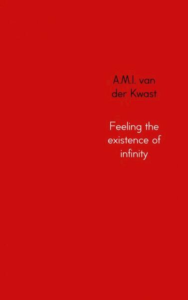 Feeling the existence of infinity - A.M.I. van der Kwast (ISBN 9789402139068)