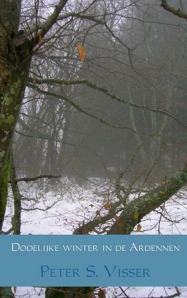 Dodelijke winter in de Ardennen - Peter S. Visser (ISBN 9789402140781)