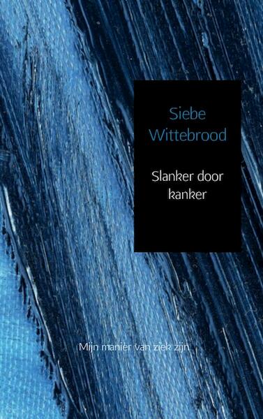 Slanker door kanker - Siebe Wittebrood (ISBN 9789402146325)