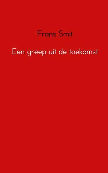 Een greep uit de toekomst - Frans Smit (ISBN 9789402148695)