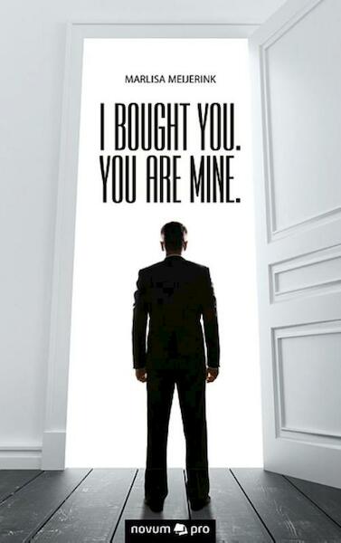 I bought you. You are mine. - Marlisa Meijerink (ISBN 9783990481820)