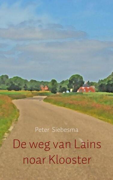 De weg van Lains noar Klooster - Peter Siebesma (ISBN 9789463429412)