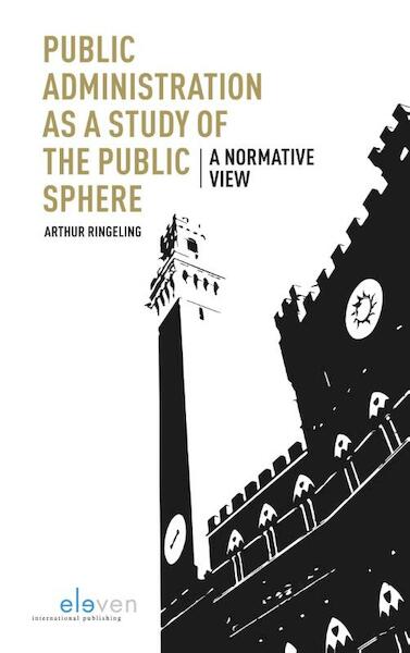 Public administration as a study of the public sphere - Arthur Ringeling (ISBN 9789462367654)