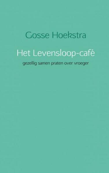 Het Levensloop-café - Gosse Hoekstra (ISBN 9789402108774)