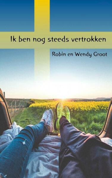 Ik ben nog steeds vertrokken - Robin Groot, Wendy Groot (ISBN 9789402169393)