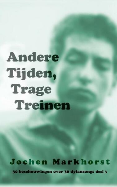 Andere Tijden, Trage Treinen - Jochen Markhorst (ISBN 9789402169010)