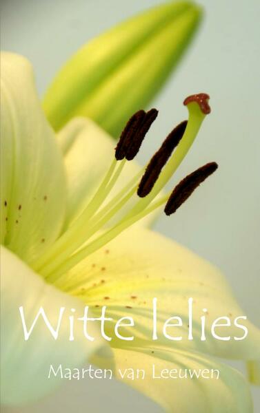 Witte lelies - Maarten van Leeuwen (ISBN 9789402170979)