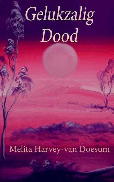 Gelukzalig Dood - Melita Harvey-van Doesum (ISBN 9789402179125)