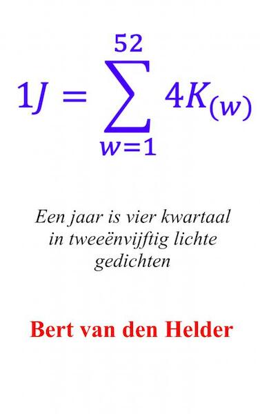 Een jaar is vier kwartaal in tweeënvijftig lichte gedichten - Bert van den Helder (ISBN 9789402183207)