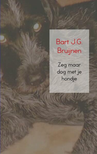 Zeg maar dog met je hondje - Bart J.G. Bruijnen (ISBN 9789402185409)