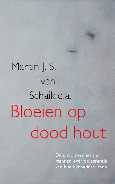 Bloeien op dood hout - Martin J. S. Van Schaik (ISBN 9789402188776)