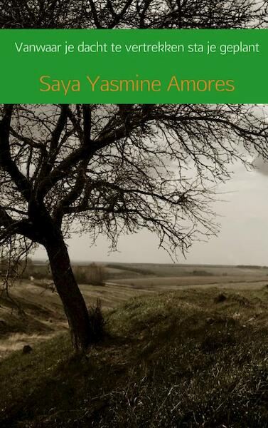 Vanwaar je dacht te vertrekken sta je geplant - Saya Yasmine Amores (ISBN 9789402191158)