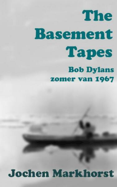 The Basement Tapes - Jochen Markhorst (ISBN 9789402199444)