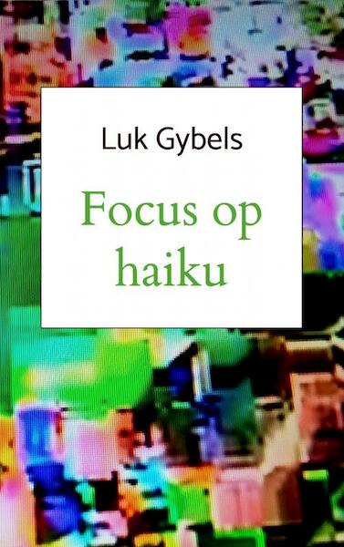 Focus op haiku - Luk Gybels (ISBN 9789402175325)