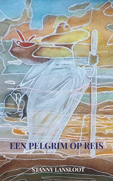 Een pelgrim op reis - Stanny Lansloot (ISBN 9789402147933)