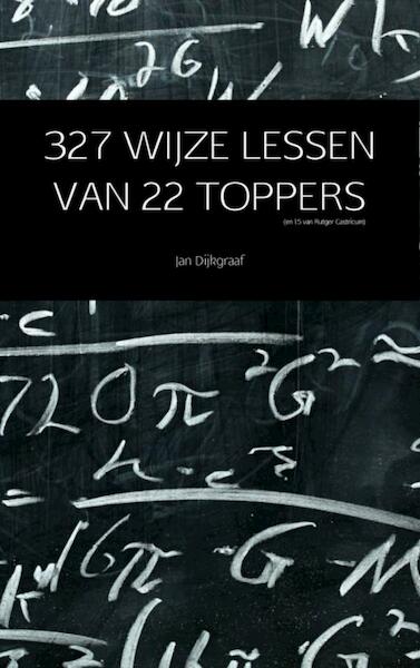 327 wijze lessen van 22 toppers - Jan Dijkgraaf (ISBN 9789402133974)
