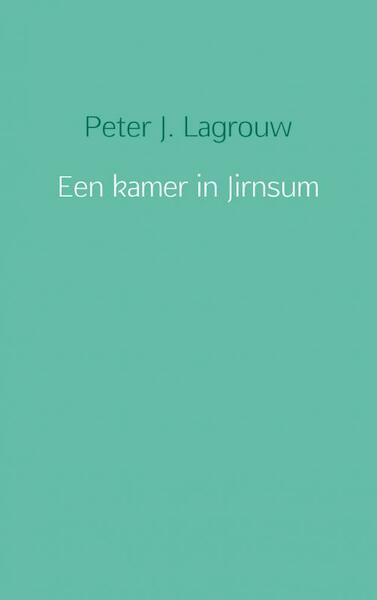 Een kamer in Jirnsum - Peter J. Lagrouw (ISBN 9789402132298)
