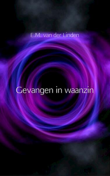 Gevangen in waanzin - E.M. van der Linden (ISBN 9789402110258)