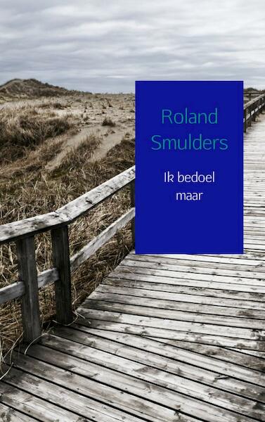 Ik bedoel maar - Roland Smulders (ISBN 9789402112382)