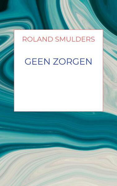 Geen zorgen - Roland Smulders (ISBN 9789464058789)