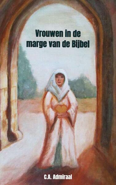 Vrouwen in de marge van de Bijbel - C.A. Admiraal (ISBN 9789403617473)