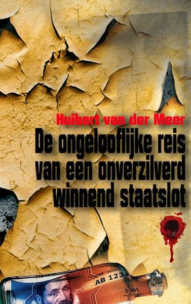 De ongelooflijke reis van een onverzilverd winnend staatslot - Huibert Van der Meer (ISBN 9789464353471)