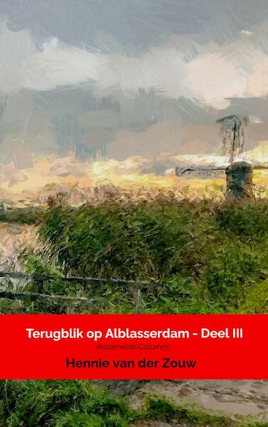 Terugblik op Alblasserdam - Deel III - Hennie Van der Zouw (ISBN 9789464356861)