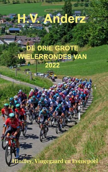 De drie grote Wielerrondes van 2022 - H.V. Anderz (ISBN 9789464659573)