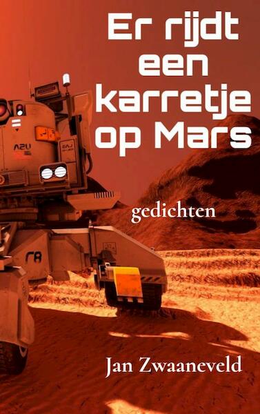 Er rijdt een karretje op Mars - Jan Zwaaneveld (ISBN 9789464802917)