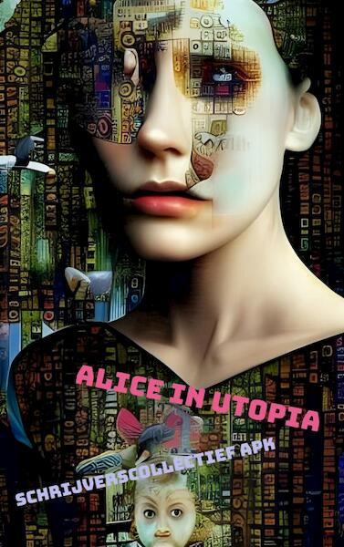 Alice in Utopia - Schrijverscollectief APK (ISBN 9789403674360)