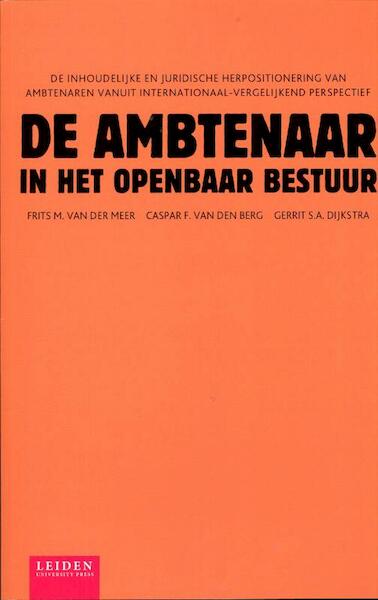 De ambtenaar in het openbaar bestuur - Frits M. van der Meer, Caspar F. van den Berg, Gerrit S.A. Dijkstra (ISBN 9789087281588)