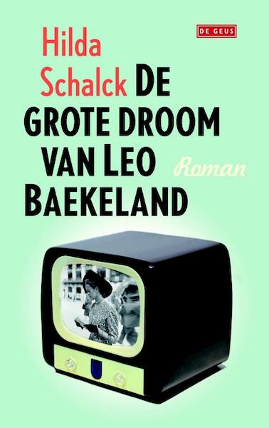 Grote droom van Leo Baekeland - Hilda Schalck (ISBN 9789044519297)