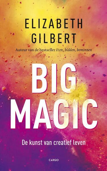 Big magic - Elizabeth Gilbert (ISBN 9789023496939)