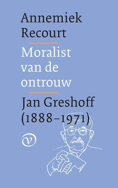 Moralist van de ontrouw. Jan Greshoff (1888-1971) - Annemiek Recourt (ISBN 9789028282315)