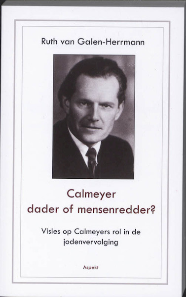 Calmeyer, dader of mensenredder? Visies op Calmeyers rol in de jodenvervolging - Ruth van Galen-Herrmann (ISBN 9789059118850)