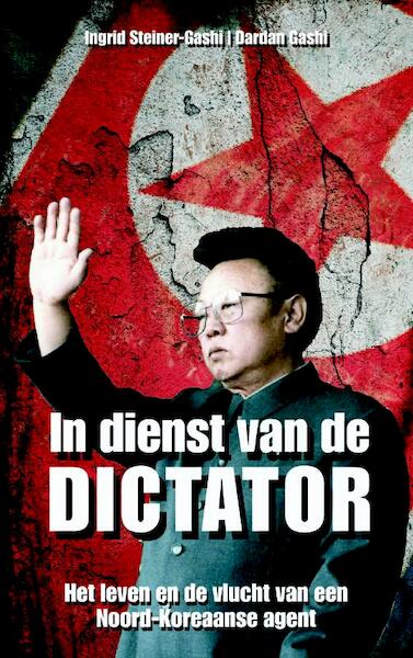 In dienst van de dictator - Ingrid Steiner - Gashi, Dardan Gashi (ISBN 9789085530312)