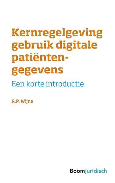 Kernregelgeving gebruik digitale patiëntengegevens - R.P. Wijne (ISBN 9789462749825)