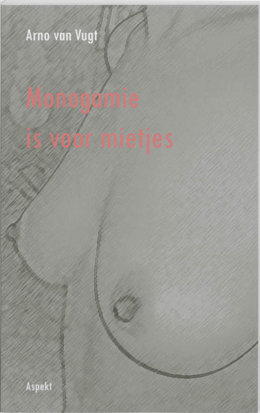 Monogamie is voor mietjes - A. van Vugt (ISBN 9789059117556)